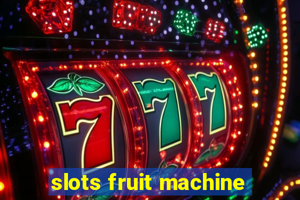 slots fruit machine