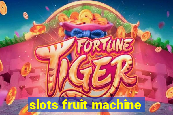 slots fruit machine