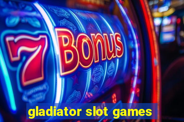 gladiator slot games