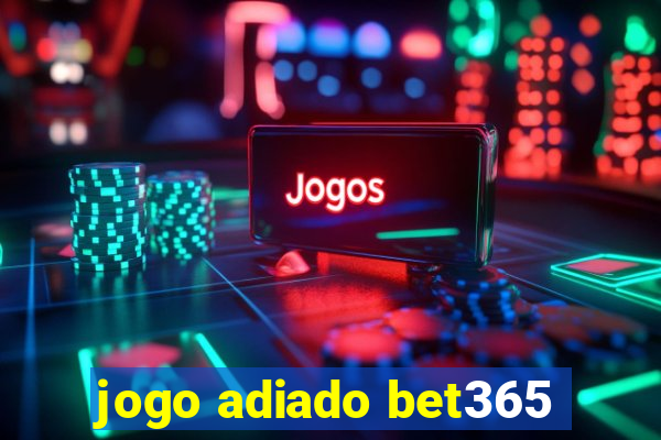 jogo adiado bet365