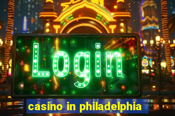 casino in philadelphia