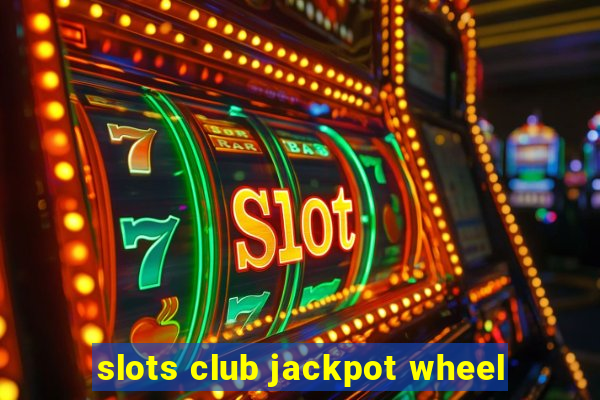 slots club jackpot wheel