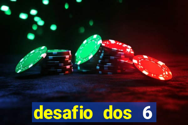 desafio dos 6 placares bet365