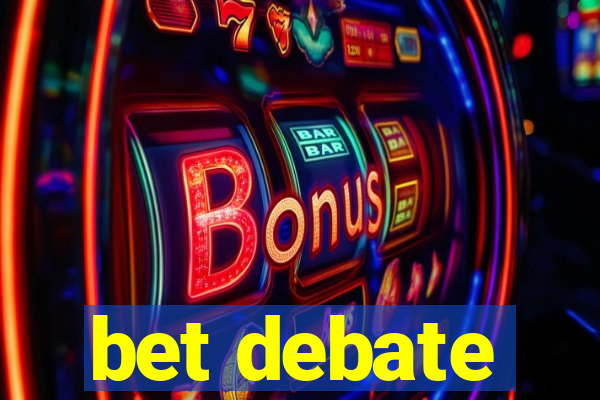 bet debate