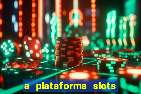 a plataforma slots fortune é confiável