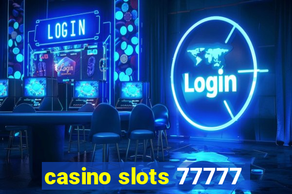 casino slots 77777