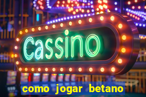 como jogar betano e ganhar