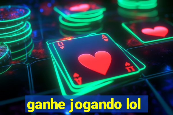 ganhe jogando lol