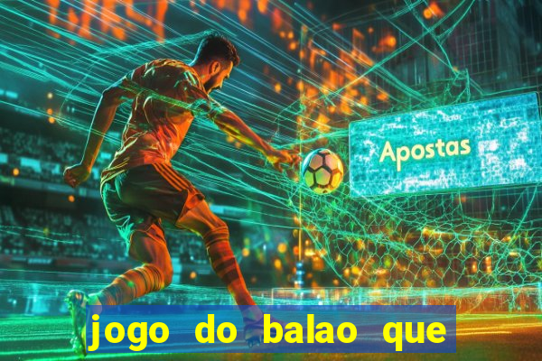 jogo do balao que da dinheiro