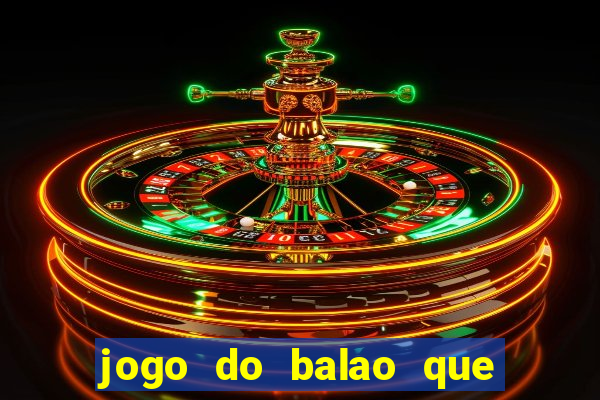 jogo do balao que da dinheiro