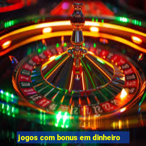 jogos com bonus em dinheiro