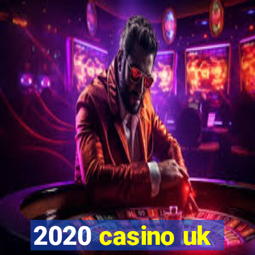 2020 casino uk