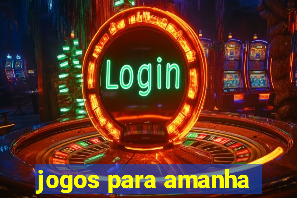 jogos para amanha