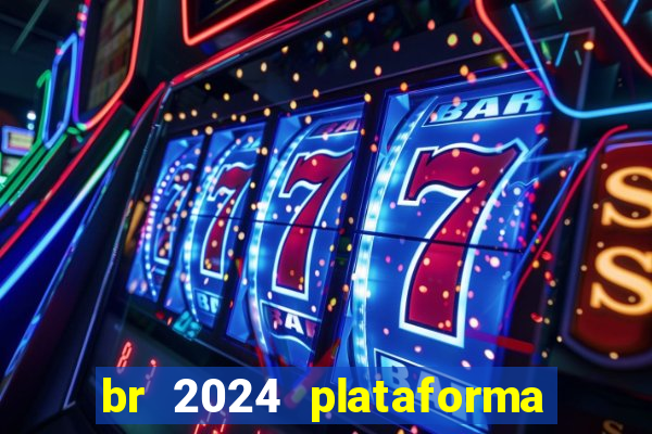 br 2024 plataforma de jogos