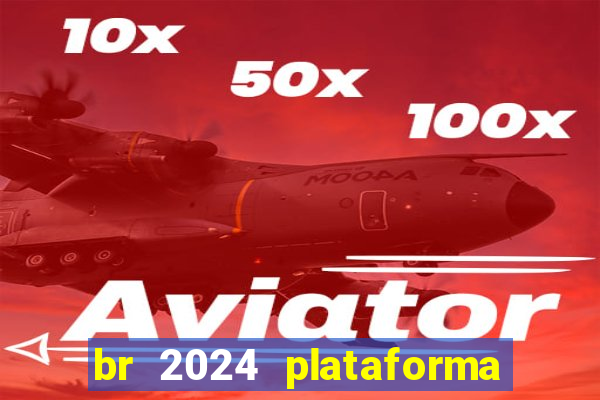 br 2024 plataforma de jogos