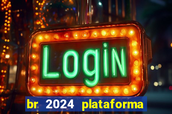 br 2024 plataforma de jogos