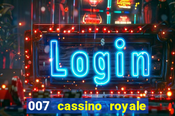 007 cassino royale completo dublado