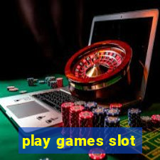 play games slot