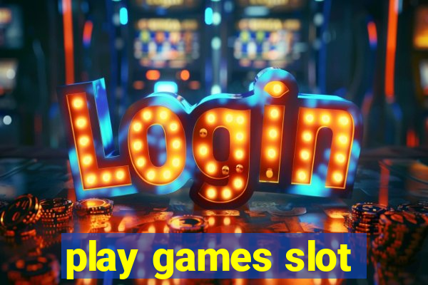 play games slot