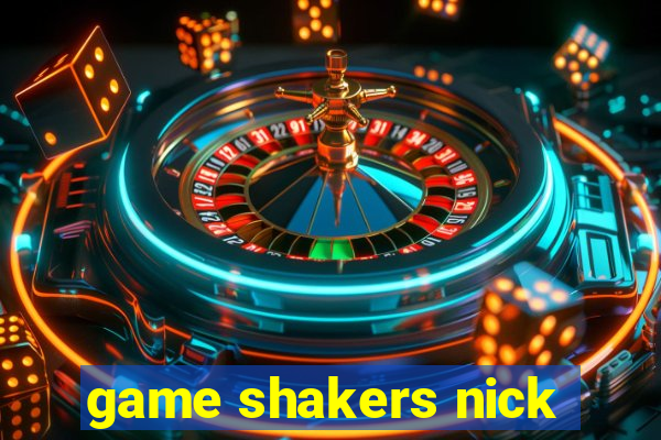 game shakers nick