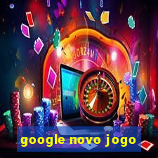 google novo jogo