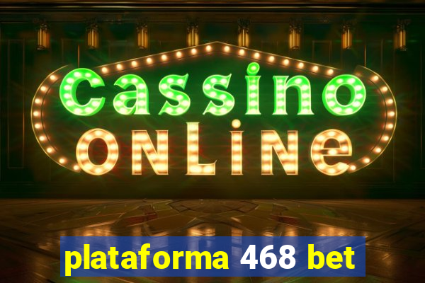 plataforma 468 bet