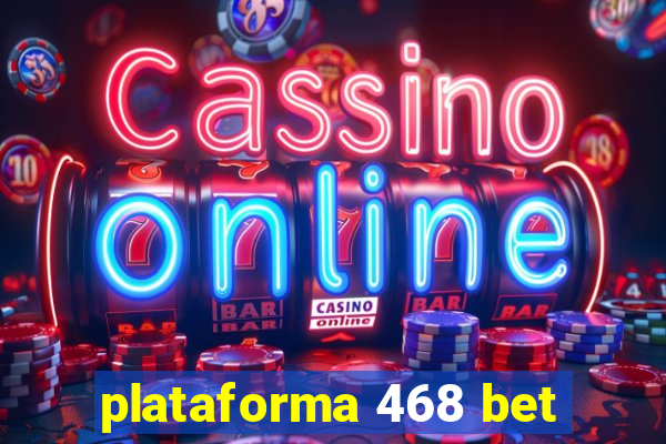 plataforma 468 bet