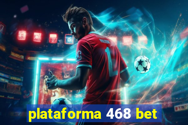 plataforma 468 bet