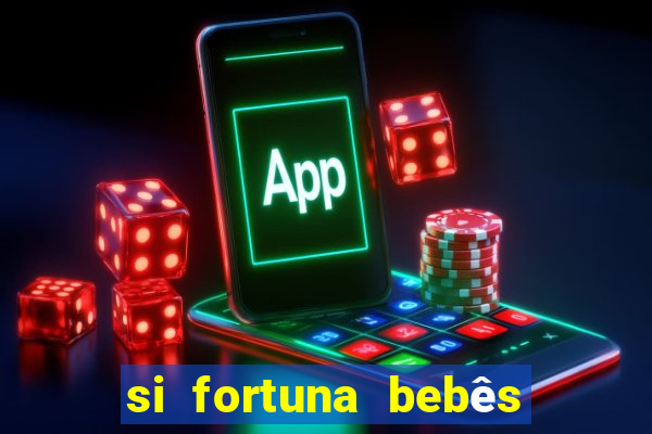 si fortuna bebês quase reais