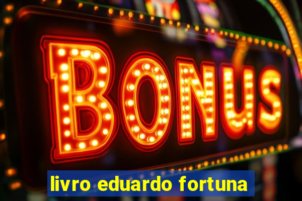 livro eduardo fortuna