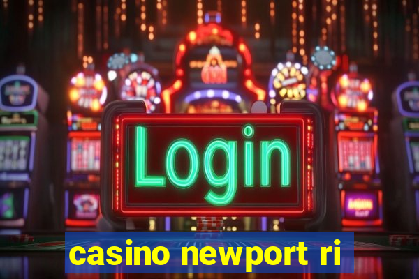 casino newport ri