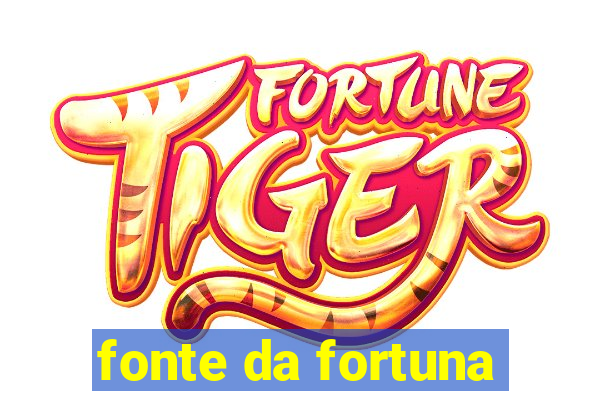 fonte da fortuna