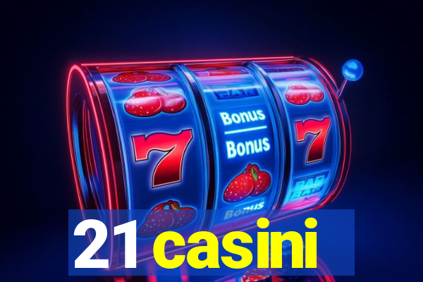 21 casini