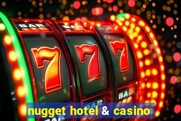 nugget hotel & casino