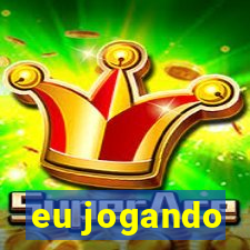 eu jogando