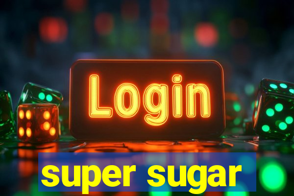 super sugar