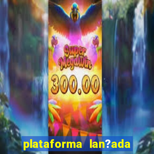 plataforma lan?ada hoje cassino