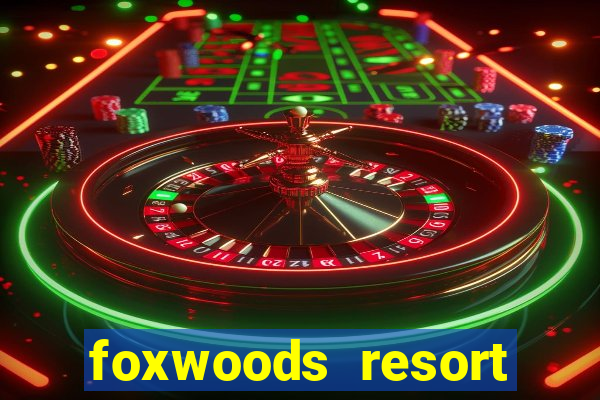 foxwoods resort casino in connecticut