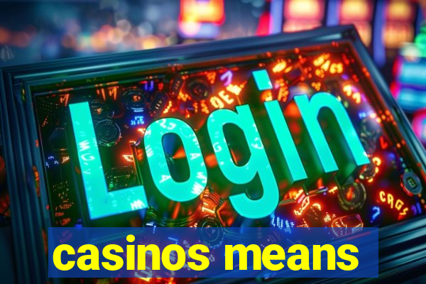 casinos means