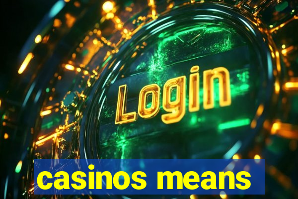 casinos means