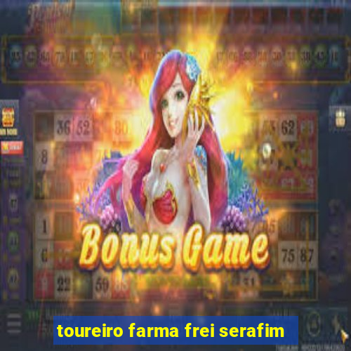 toureiro farma frei serafim