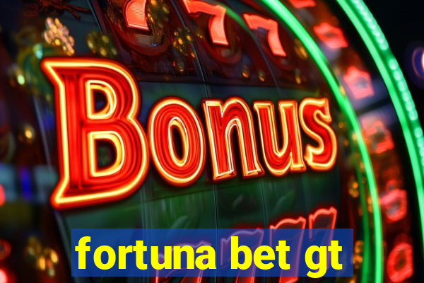 fortuna bet gt