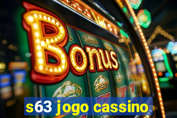 s63 jogo cassino