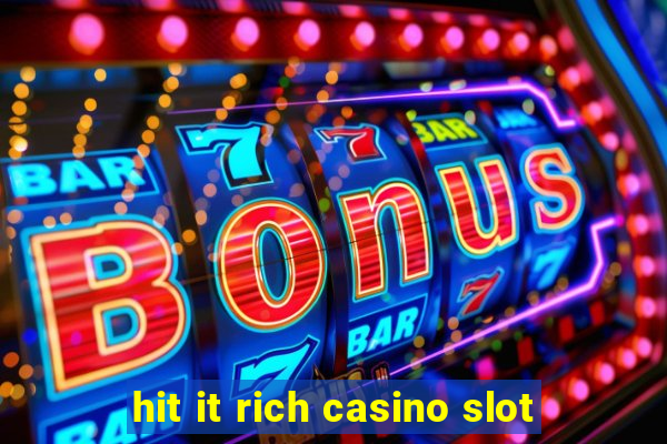 hit it rich casino slot