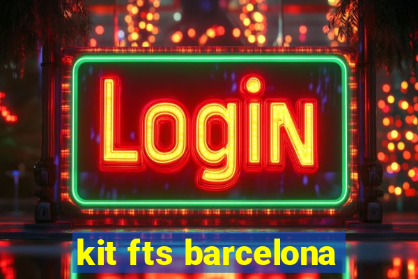 kit fts barcelona