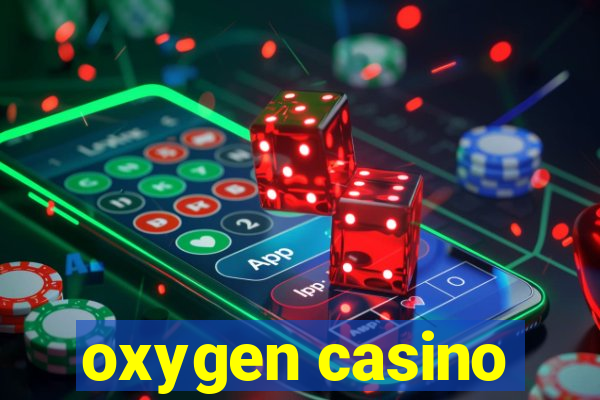 oxygen casino