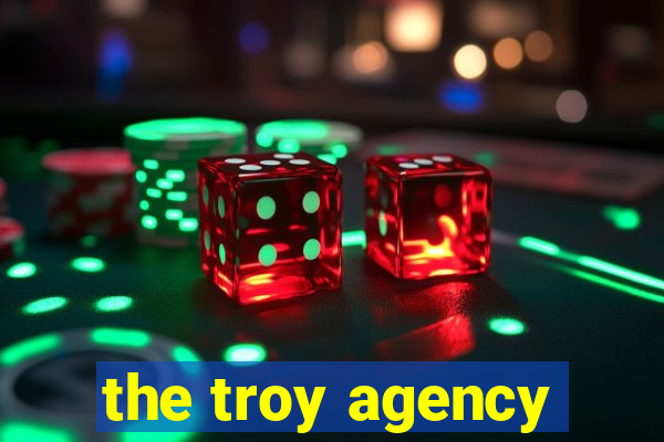 the troy agency