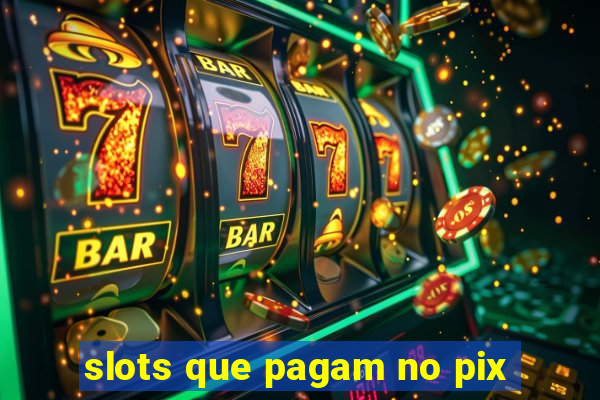 slots que pagam no pix