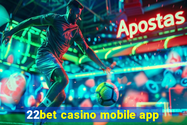 22bet casino mobile app