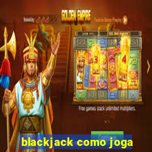 blackjack como joga